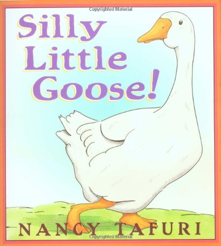 Silly Little Goose! by Nancy Tafuri