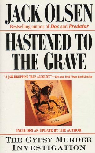 Hastened to the Grave: The Gypsy Murder Investigation by Jack Olsen