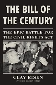 The Bill of the Century: The Epic Battle for the Civil Rights Act by Clay Risen