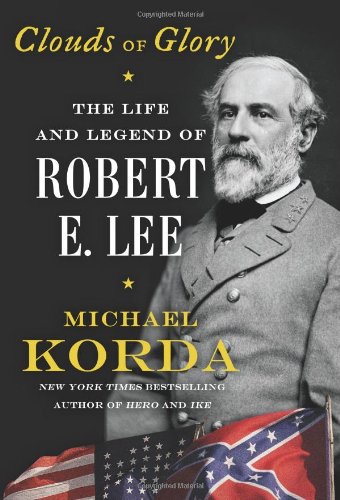 Clouds of Glory: The Life and Legend of Robert E. Lee by Michael Korda