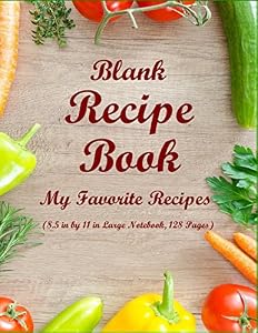 Blank Recipe Book: My Favorite Recipes (8.5 in by 11 in Large Notebook,128 Pages) by Anna Grace