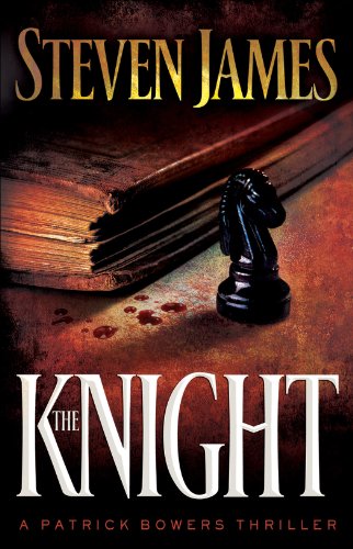 Knight, The (The Bowers Files Book #3) by Steven James