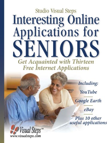 Interesting Online Applications for Seniors: Get Acquainted with Thirteen Free Internet Applications (Computer Books for Seniors series) by Studio Visual Steps