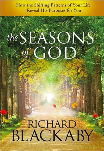 The Seasons of God: How the Shifting Patterns of Your Life Reveal His Purpose for You by Richard Blackaby