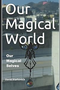 Our Magical World, Our Magical Selves: The Fantastical 2018 GAY PRIDE EDITION! by David M Starkovich
