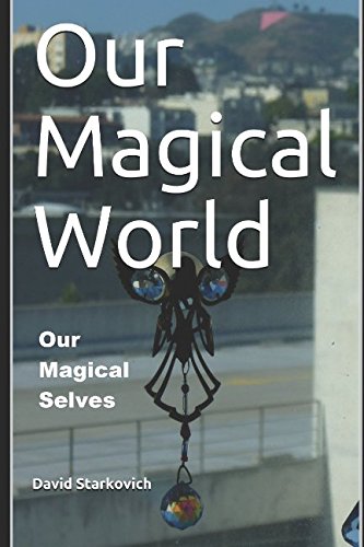 Our Magical World, Our Magical Selves: The Fantastical 2018 GAY PRIDE EDITION! by David M Starkovich