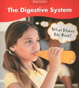 The Digestive System: What Makes Me Burp? (Body Systems (Heinemann Paperback))