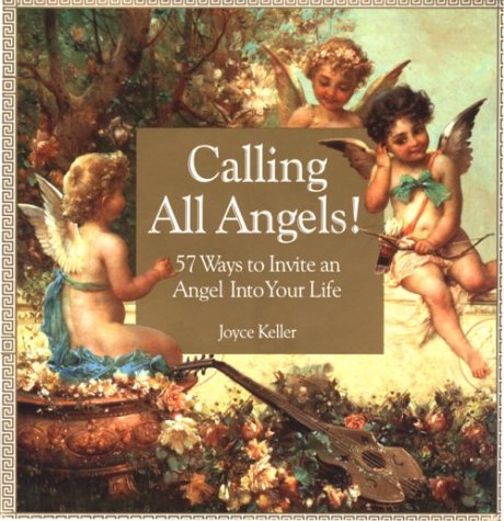 Calling All Angels!: 57 Ways to Invite an Angel into Your Life by Joyce Keller