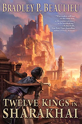 Twelve Kings in Sharakhai: The Song of Shattered Sands: Book One by Bradley P Beaulieu