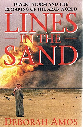 Lines in the Sand: Desert Storm and the Remaking of the Arab World by Deborah Amos