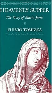 Heavenly Supper: The Story of Maria Janis by Fulvio Tomizza