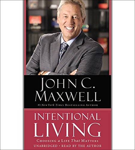 Intentional Living: Choosing a Life That Matters by John C Maxwell