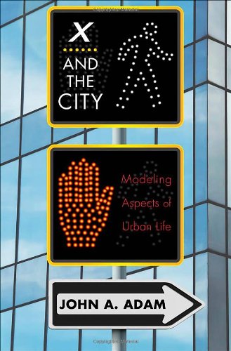 X and the City: Modeling Aspects of Urban Life by John A. Adam