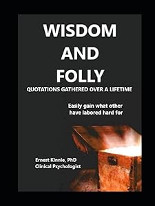 WISDOM AND FOLLY the finest quotations: gathered over a lifetime by Ernest Kinnie PhD