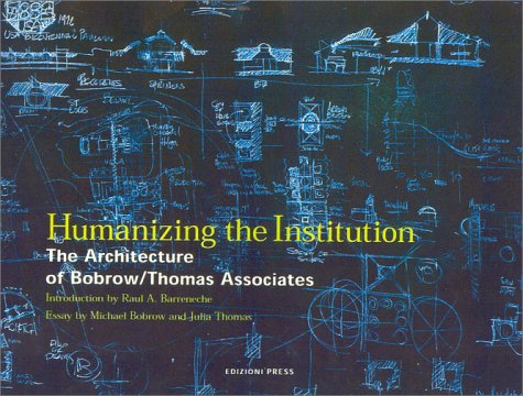 Humanizing the Institution: The Architecture of Bobrow/Thomas and Associates by Raul A. Barreneche