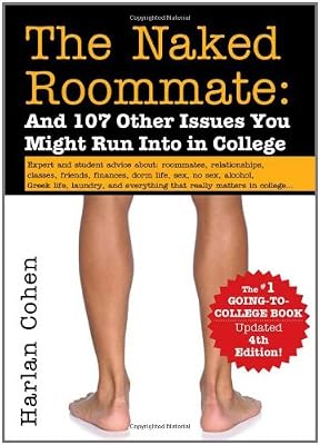 The Naked Roommate: And 107 Other Issues You Might Run Into in College