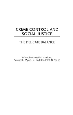 Crime Control and Social Justice: The Delicate Balance (Contributions in Criminology and Penology)
