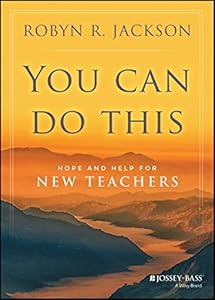You Can Do This: Hope and Help for New Teachers by Robyn R. Jackson