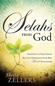 Selahs from God: Something to Think About. Real Life Experiences with Real Word Applications. by Sheila Zellers