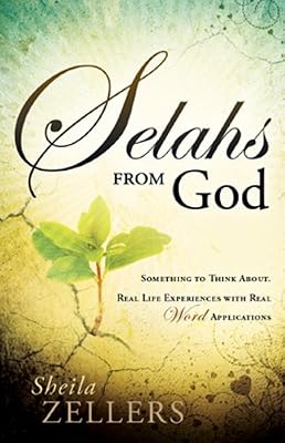 Selahs from God: Something to Think About. Real Life Experiences with Real Word Applications.