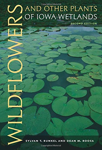Wildflowers and Other Plants of Iowa Wetlands, 2nd edition by Sylvan T Runkel