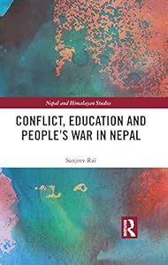 Conflict, Education and People's War in Nepal (Nepal and Himalayan Studies) by Sanjeev Rai