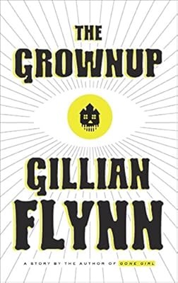 The Grownup: A Story by the Author of Gone Girl