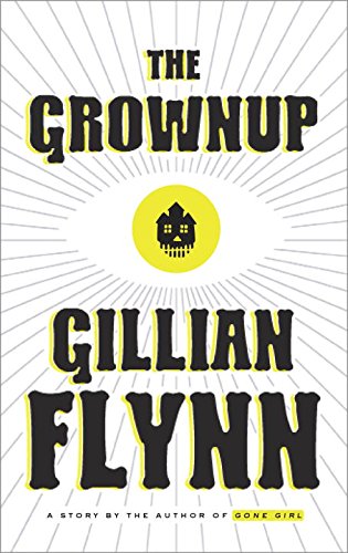 The Grownup: A Story by the Author of Gone Girl by Gillian Flynn