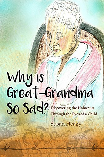 Why is Great Grandma So Sad? Discovering the Holocaust Through the Eyes of a Child