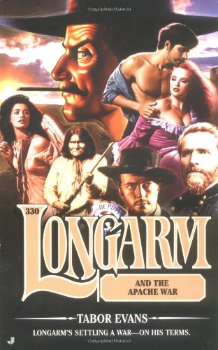 Longarm 330: Longarm and the Apache War by Tabor Evans