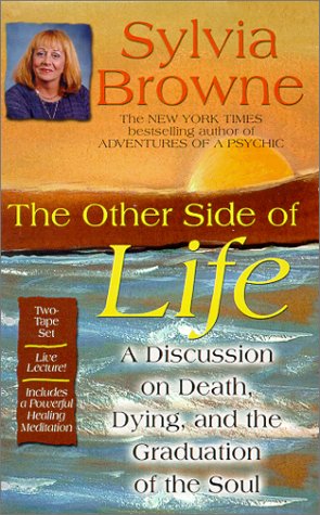 The Other Side of Life: A Discussion on Death, Dying, and the Graduation of the Soul by Sylvia Browne