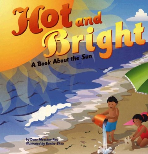 Hot and Bright: A Book About the Sun by Dana Meachen Rau
