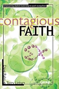 Contagious Faith: Empowering Student Leadership in Youth Evangelism by Dave Rahn