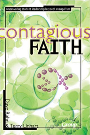 Contagious Faith: Empowering Student Leadership in Youth Evangelism by Dave Rahn