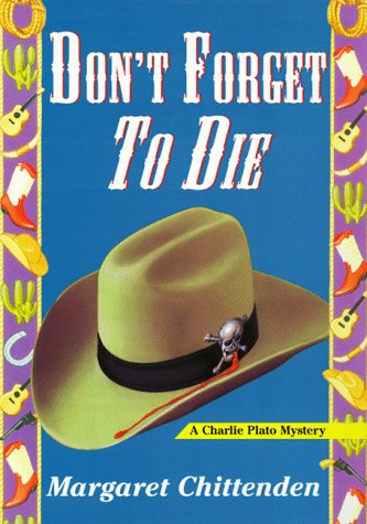Don't Forget To Die: A Charlie Plato Mystery by Margaret Chittenden