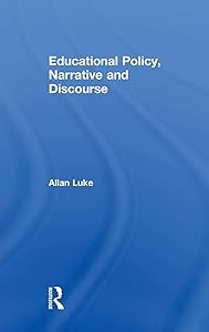 Educational Policy, Narrative and Discourse by Allan Luke