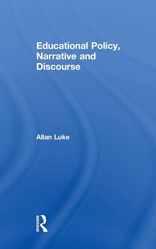 Educational Policy, Narrative and Discourse by Allan Luke
