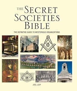 The Secret Societies Bible: The Definitive Guide to Mysterious Organizations