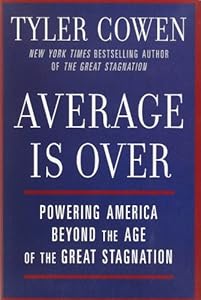 Average Is Over: Powering America Beyond the Age of the Great Stagnation