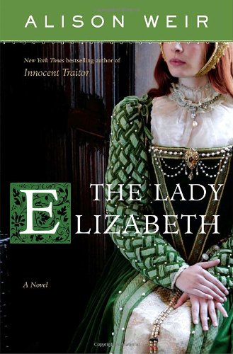 The Lady Elizabeth: A Novel by Alison Weir