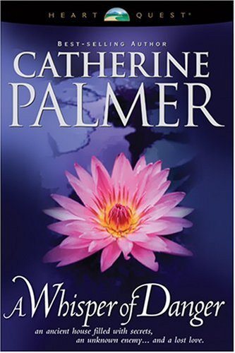 A Whisper of Danger: Treasures of the Heart #2 (HeartQuest) by Catherine Palmer