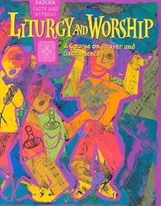 Liturgy and Worship: A Course on Prayer and Sacraments by T. Richstatter