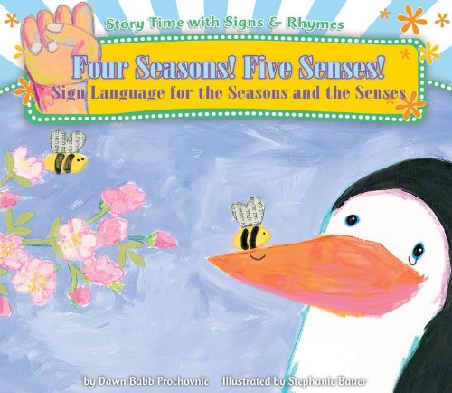 Four Seasons! Five Senses!: Sign Language for the Seasons and the Senses by Dawn Babb Prochovnic