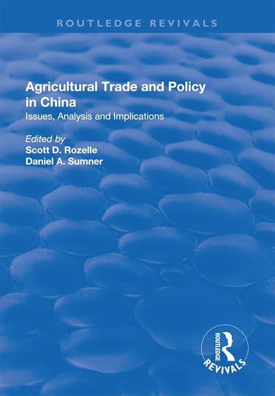 Agricultural Trade and Policy in China: Issues, Analysis and Implications (The Chinese Trade and Industry Series) by Scott D. Rozelle