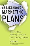 Breakthrough Marketing Plans: How to Stop Wasting Time and Start Driving Growth
