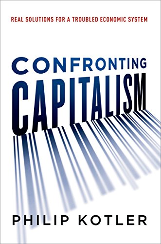 Confronting Capitalism: Real Solutions for a Troubled Economic System by Philip Kotler