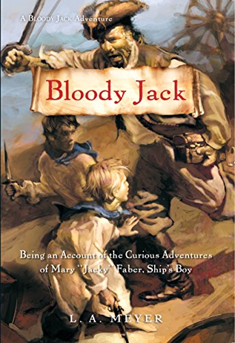 Bloody Jack: Being an Account of the Curious Adventures of Mary "Jacky" Faber, Ship's Boy by L  A Meyer