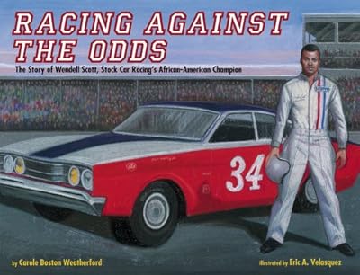 Racing Against the Odds: The Story of Wendell Scott, Stock Car Racing's African-American Champion