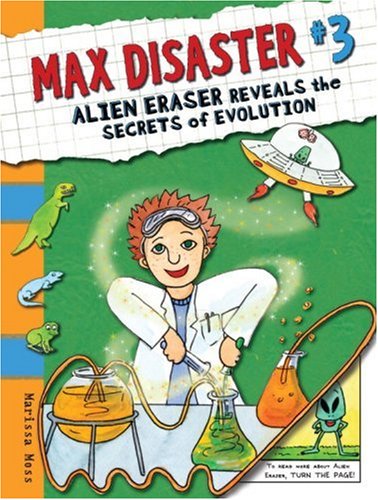 Max Disaster #3: Alien Eraser Reveals the Secrets of Evolution by Marissa Moss