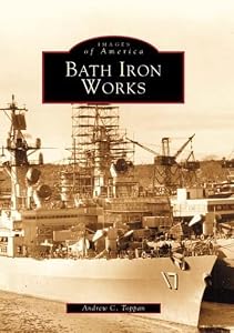Bath Iron Works (ME) (Images of America) by Andrew C. Toppan